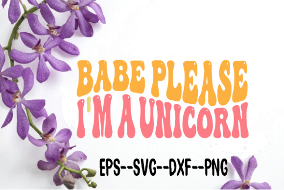 Babe Please I’m a Unicorn Wavy SVG – Graphics for Crafts