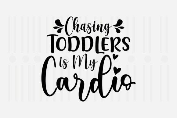 Chasing Toddlers is My Mother’s Day SVG Graphics