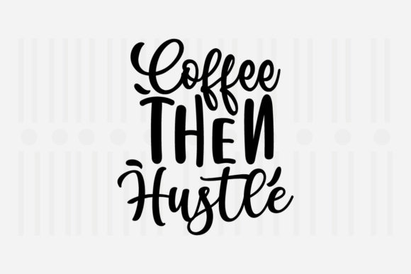 Coffee then Hustle, Mother’s Day SVG Graphics