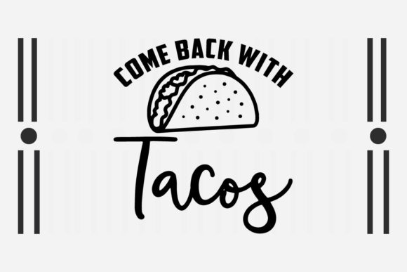 Come Back with Tacos SVG: Graphics for Crafts & Playful Branding