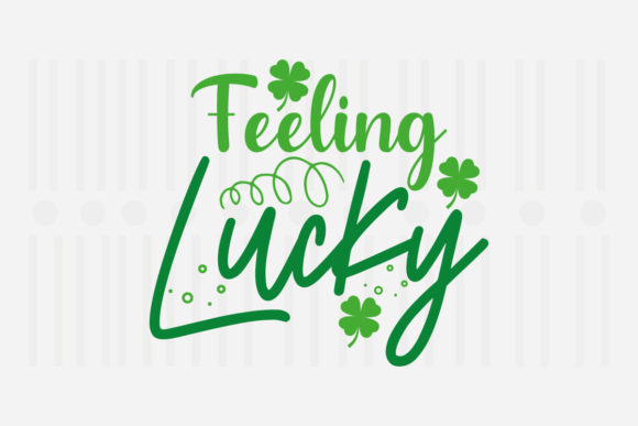 Feeling Lucky, St. Patrick’s SVG Graphics for Crafts