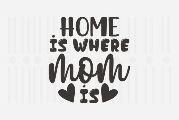 Home is Where Mom Is: Mother’s Day Graphics for Crafts