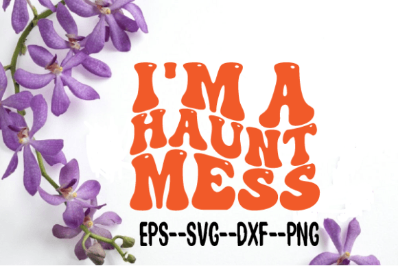 I’m a Haunt Mess. Retro Wavy SVG — Graphics & Crafts