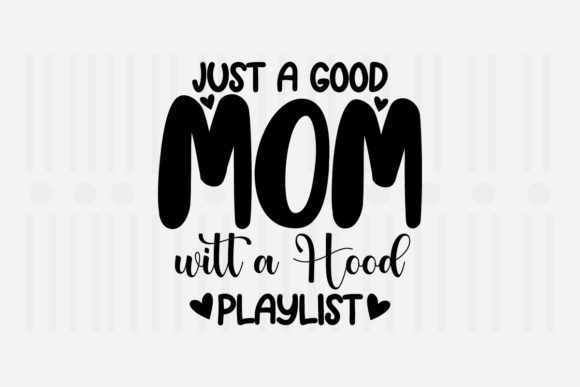 Just a Good Mom with a Mother’s Day SVG: Graphics for Crafts & Content