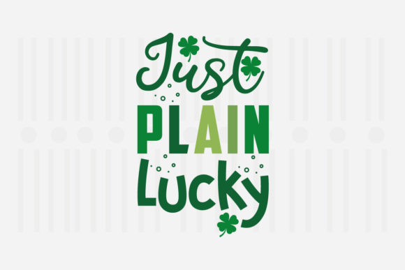 Just Plain Lucky, St. Patrick’s SVG Graphics for Crafts