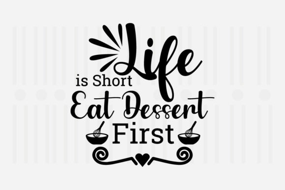 Life Is Short Eat Dessert First SVG: Graphics for Crafts & Content
