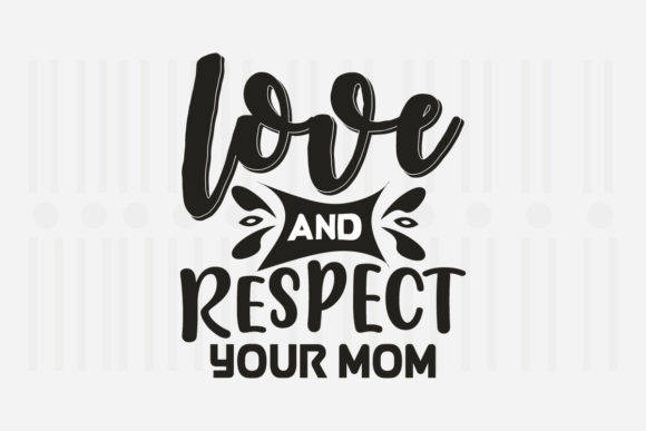 Love and Respect Your Mother’s Day SVG Graphics