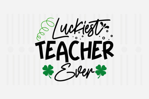 Luckiest Teacher Ever SVG: Graphics for Crafts & Local Branding