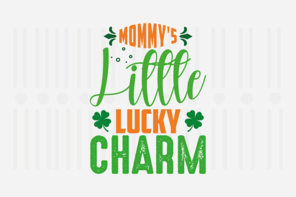 Mommy’s Little Lucky Charm: St. Patrick’s Graphics for Crafts