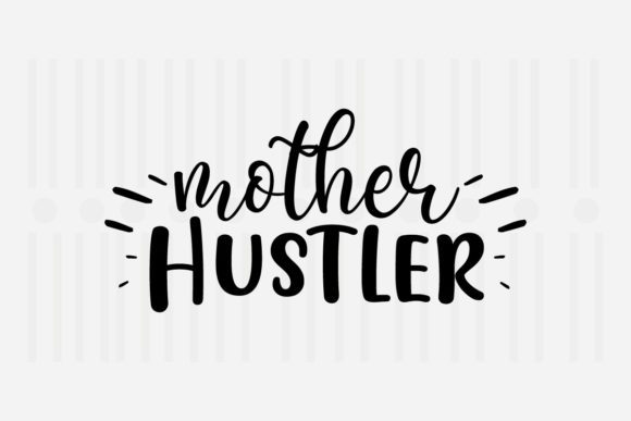Mother Hustler Mother’s Day SVG Graphics for Crafts