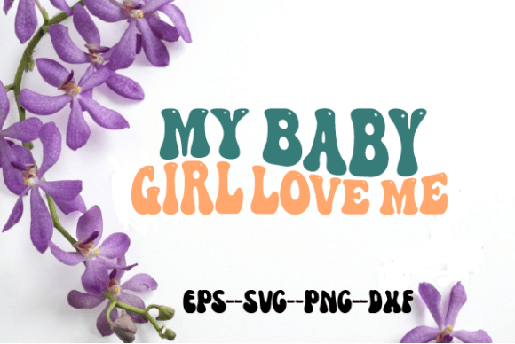 My Baby Girl Love Me Baby Retro Wavy SVG Graphics