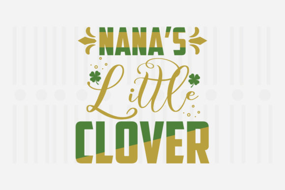 Nana’s Little Clover, St. Patrick’s SVG Graphics for Crafts