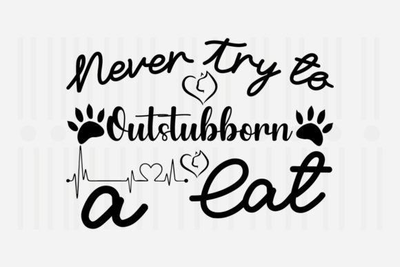 Never Try to Outstubborn a Cat SVG Graphics for Crafts
