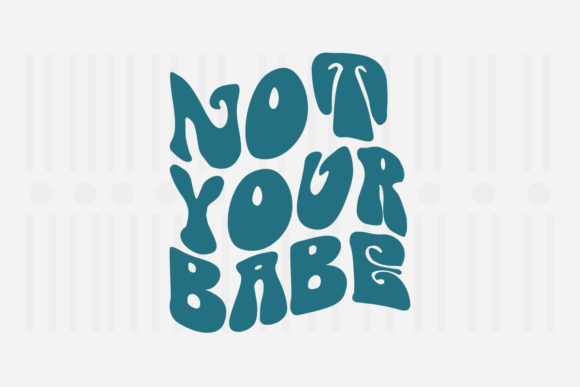 Not Your Babe Mother’s Day SVG Graphics for Crafts