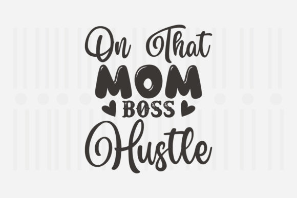 On That Mom Boss Hustle Graphics for Crafts