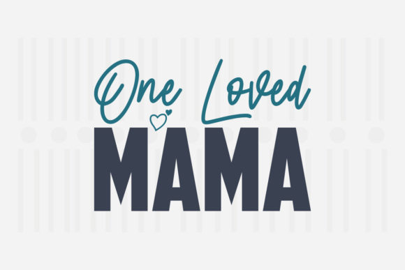 One Loved Mama Mother’s Day SVG Graphics for Crafts