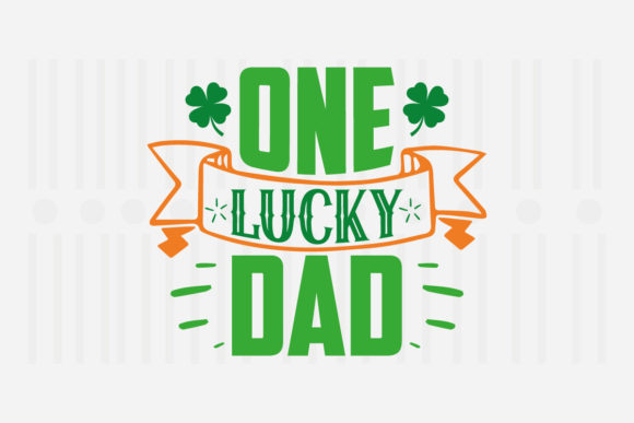 One Lucky Dad, St. Patrick’s SVG Graphics for Crafts