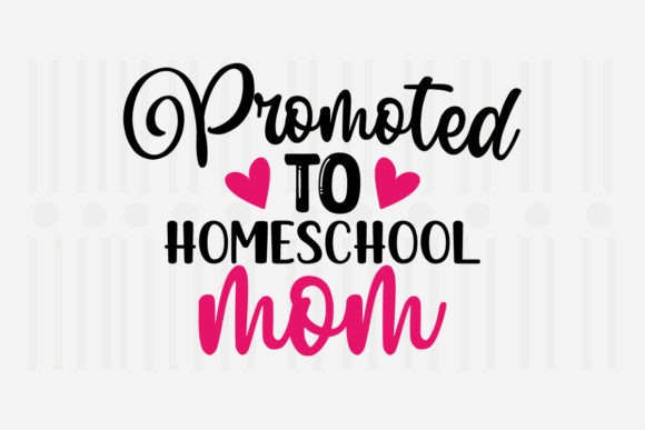 Promoted to Homeschool Mother’s Day SVG Graphics