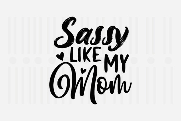 Sassy Like My Mom Mother’s Day Graphics for Crafts
