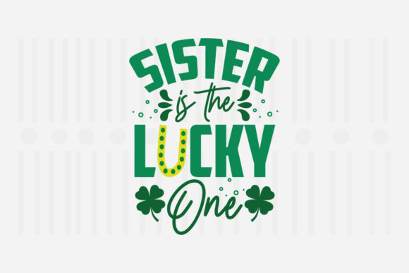 Sister is the Lucky One, St. Patrick’s Graphics & Crafts