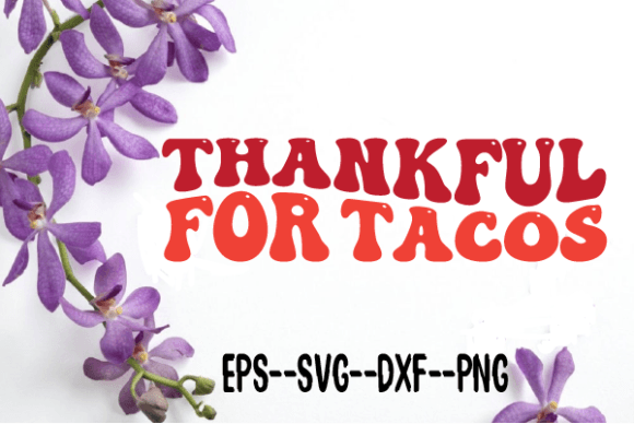 Thankful for Tacos New Retro Wavy SVG: Graphics for Crafts & Content
