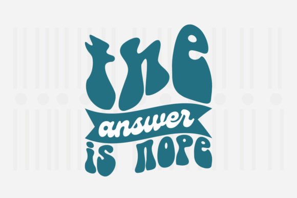 The Answer is Nope, Mother’s Day SVG Graphics