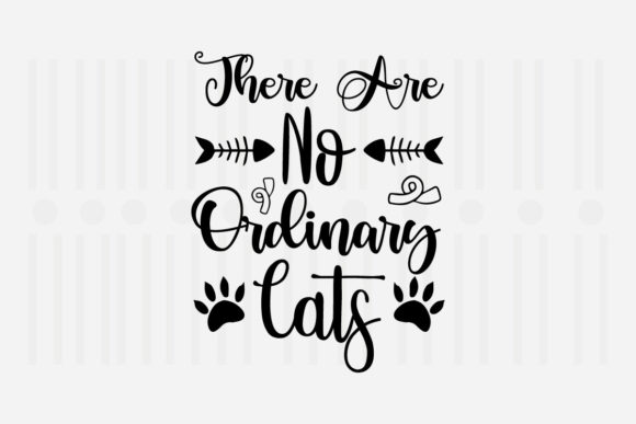 There Are No Ordinary Cats SVG Graphics for Crafts