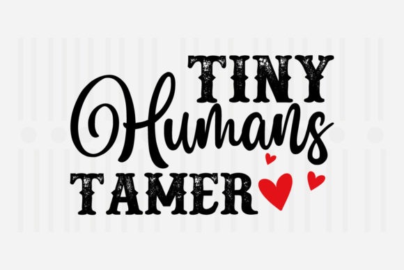 Tiny Humans Tamer Mother’s Day SVG Graphics