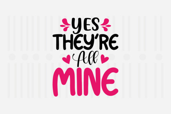 Yes They’re All Mine, Mother’s Day SVG Graphics for Crafts