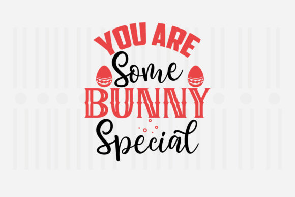 You Are Some Bunny Special Easter Graphics